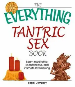 USED-The Everything Tantric Sex Book: Learn Meditative, Spontaneous and Intimate Lovemaking by Bobbi Dempsey (Paperback)
