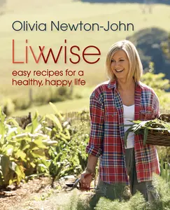 USED Book - Livwise: Easy Recipes for a Healthy, Happy Life by Newton-John, Olivia (Hardcover) - english