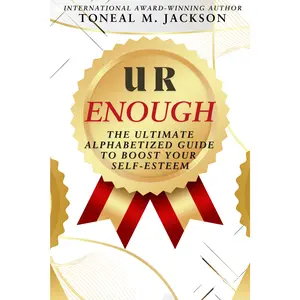 U R Enough: The Ultimate Alphabetized Guide to Boost Your Self-Esteem