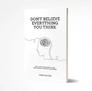 Don't Believe Everything You Think: Why Your Thinking Is The Beginning & End Of Suffering | Mental Health Book