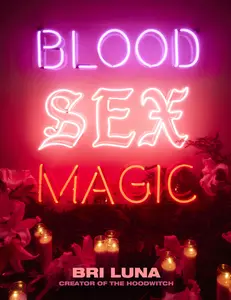 Blood Sex Magic: Everyday Magic for the Modern Mystic by Bri Luna [Hardback Book]