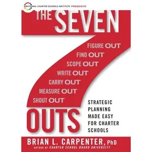 USED-The Seven Outs: Strategic Planning Made Easy for Charter Schools by Brian L. Carpenter Ph.D. (Hardcover)
