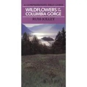 USED-Wildflowers of the Columbia Gorge: A Comprehensive Field Guide by Jolley, Russ (Paperback)