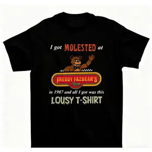 I Got Molested At Freddy Fazbear's In 1987 And All I Got Was This Lousy Shirt Featuring Dark Humor y2k fashion Streetwear Comfort Casual Top Trending
