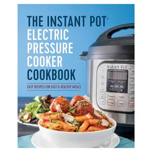 The Instant Pot Electric Pressure Cooker Cookbook: Easy Recipes for Fast & Healthy Meals Paperback – April 6, 2016