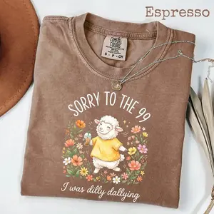 Comfort Colors Sorry To The 99 I Was Dilly Dallying T-shirt, Funny Christian Sheep Tee, Faith Humor Gift For Women Men Shirt