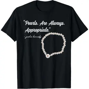 100%cotton Pearls are Always Appropriate T-Shirt