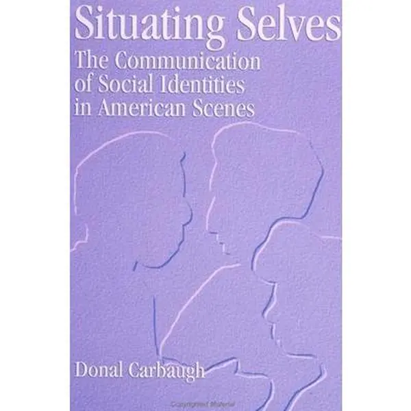 USED-Situating Selves: The Communication of Social Identities in American Scenes by Carbaugh, Donal (Paperback)