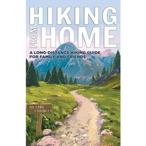 USED-Hiking from Home: A Long-Distance Hiking Guide for Family and Friends by Chauncey, Juliana (Paperback)