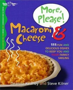 USED-More, Please! Macaroni & Cheese: 111 Fun and Delicious Dishes to Keep You and Your Family Smiling by Deanna Keahey (Paperback)