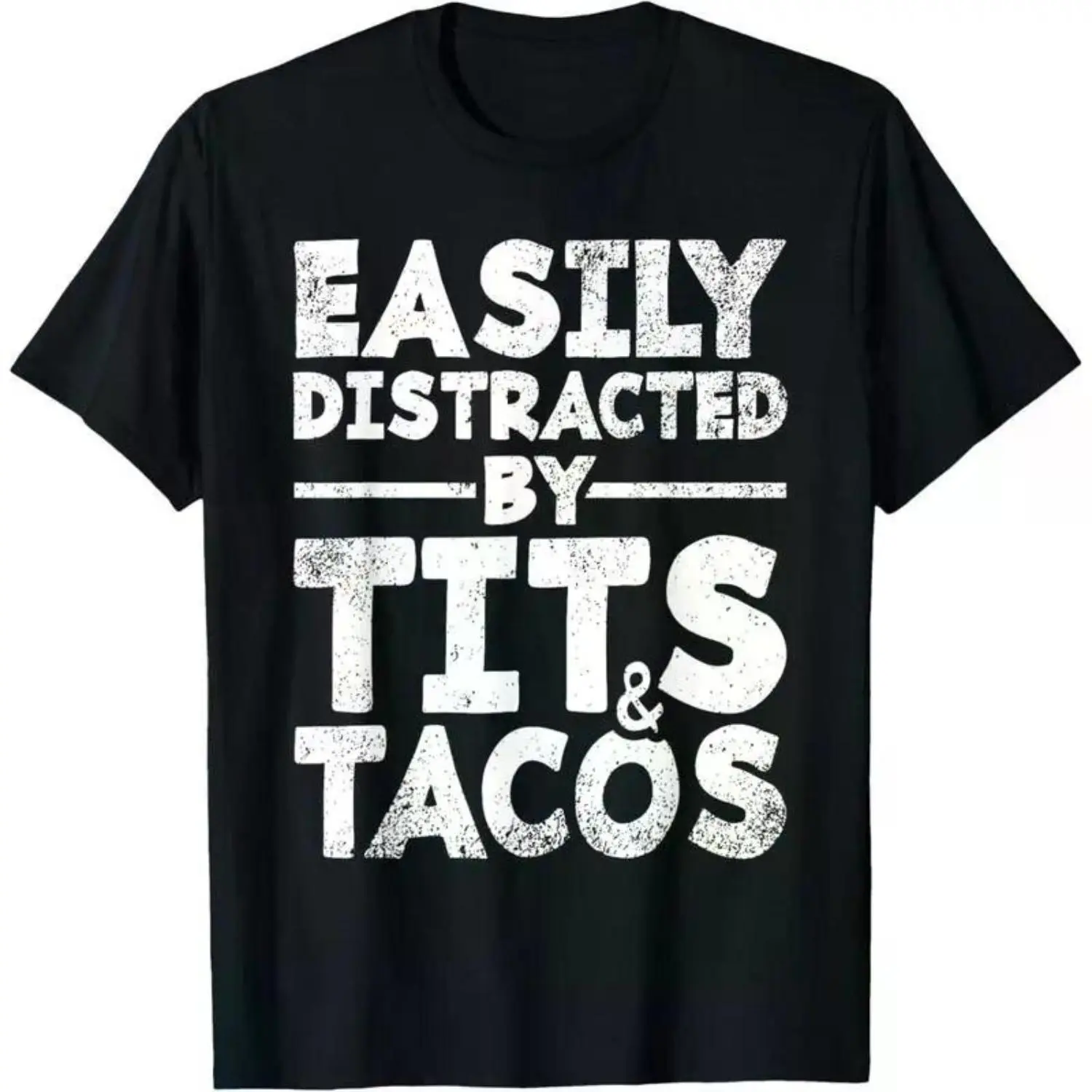 Easily Distracted by Tits and Tacos |   Funny Men's Graphic T-Shirt |   Made in USA