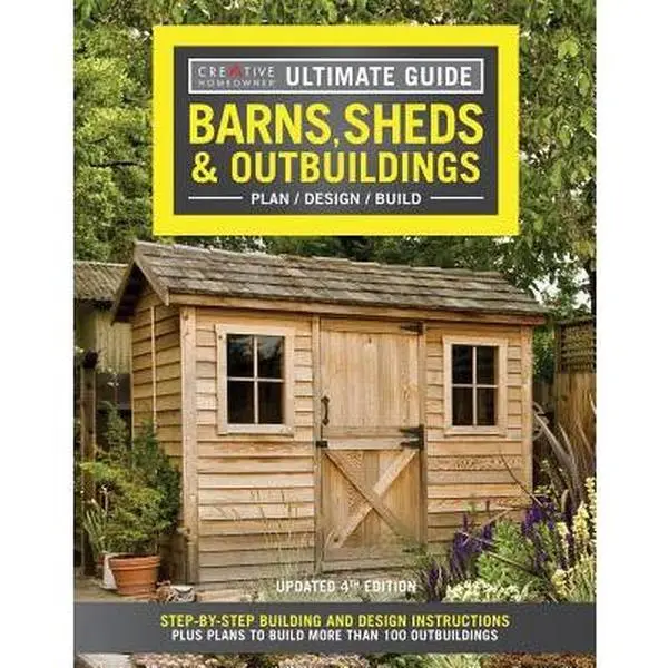 Ultimate Guide: Barns, Sheds & Outbuildings (Updated 4th Edition) - Step-By-Step Building & Design Instructions, Plans for 100+ Outbuildings - Editors of Creative Homeowner, Paperback Books