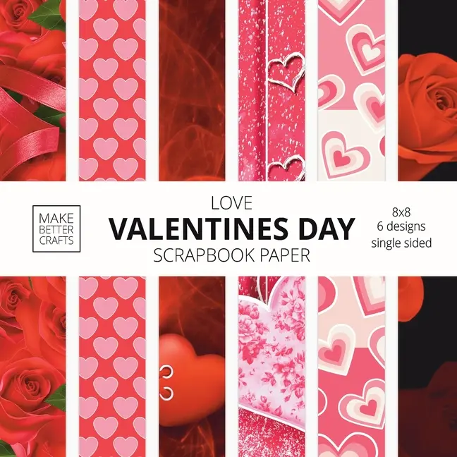 Love Valentines Day Scrapbook Paper: 8x8 Cute Love Theme Designer Paper for Decorative Art, DIY Projects, Homemade Crafts, Cool Art Ideas -- Make Better Crafts - Paperback