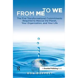 From Me to We: The Five Transformational Commitments Required to Rescue the Planet, Your Organization, and Your Life - Paperback