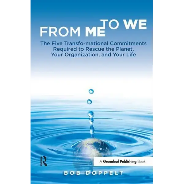 From Me to We: The Five Transformational Commitments Required to Rescue the Planet, Your Organization, and Your Life - Paperback