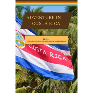 Costa Rica - Where Rainforests Meet Pristine Beaches: A 10 Day Itinerary to Camping, Surfing, Climbing, Hiking, and Zip-Lining