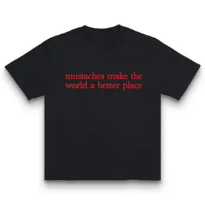 Mustaches Make The World A Better Place Shirt Funny Mustache Lover TShirt Made In USA Y2K Streetwear Graphic Tee Graphic Concert T-Shirt
