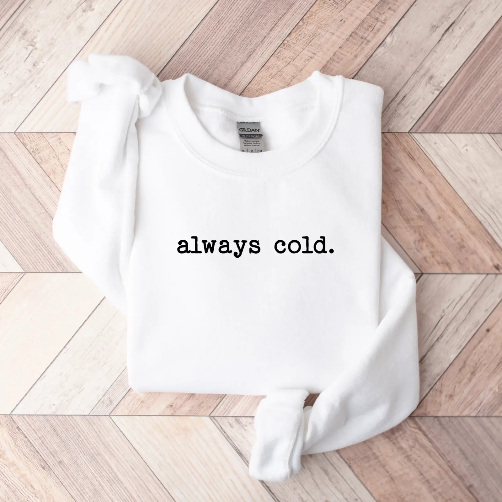 Always Cold Sweatshirt, Funny Sweatshirt, Cute Sweatshirts for women with Quote