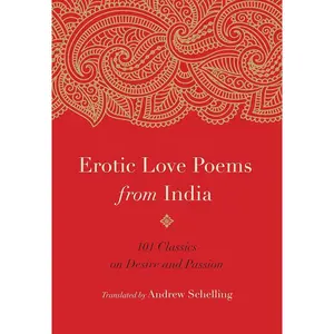 Erotic Love Poems from India: 101 Classics on Desire and Passion