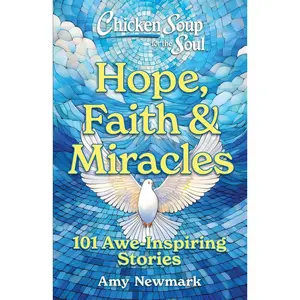 USED-Chicken Soup for the Soul: Hope, Faith & Miracles: 101 Awe-Inspiring Stories by Newmark, Amy (Paperback)