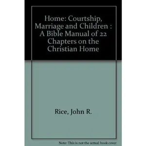 USED Book - Home: Courtship, Marriage and Children : A Bible Manual of 22 Chapters on the Christian Home by John R. Rice (Hardcover) - english