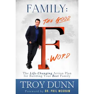 USED-Family: The Good f Word: The Life-Changing Action Plan for Building Your Best Family by Dunn, Troy (Hardcover)