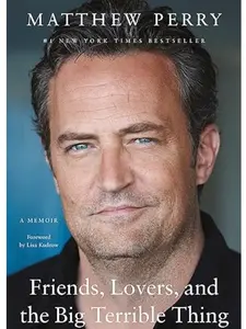 Friends, Lovers, and the Big Terrible Thing: A Memoir by Matthew Perry Hardcover – November 1, 2022