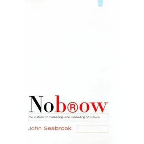 USED-NoBrow: The Culture of Marketing - the Marketing of Culture by John Seabrook (Hardcover)