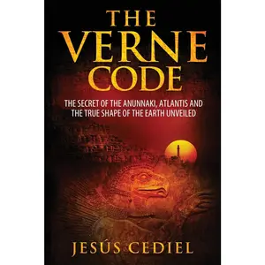 The Verne Code: The secret of the Anunnaki, Atlantis and the true shape of the Earth unveiled