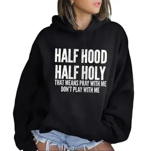 Hoodie Sweatshirt T-shirt ,Half Hood Half Holy That Means Pray With Me, Funny Hoodie Casual Street Style Fleece Fabric Pullover Hooded Sweatshirt for Women for Men, Perfect Gift