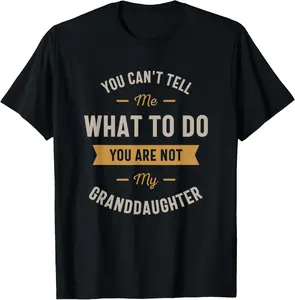 100% Cotton You can't tell me what to do you are not my granddaughter T-Shirt