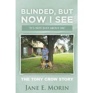 USED-Blinded, But Now I See: The Tony Crow Story by Jane E. Morin (Paperback)