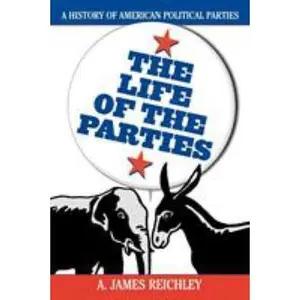 USED-The Life of the Parties: A History of American Political Parties by Reichley, James A. (Paperback)