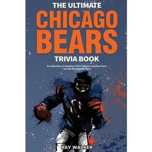 USED-The Ultimate Chicago Bears Trivia Book: A Collection of Amazing Trivia Quizzes and Fun Facts for Die-Hard Bears Fans! by Walker, Ray (Paperback)