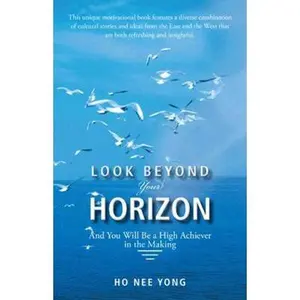 USED-Look Beyond Your Horizon: And You Will Be a High Achiever in the Making by Ho, Nee Yong (Paperback)
