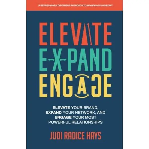 USED-Elevate, Expand, Engage - A Refreshingly Different Approach to Winning on LinkedIn: Elevate Your Brand, Expand Your Network, and Engage Your Most Powerful Relationships by Judi Radice Hays (Paperback)