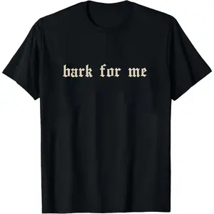Vintage Bark For Me Unisex Shirt, Gothic Funny Meme Graphic Tee, Funny Saying T-shirt, Adult Humor Outfits, Humor Clothing