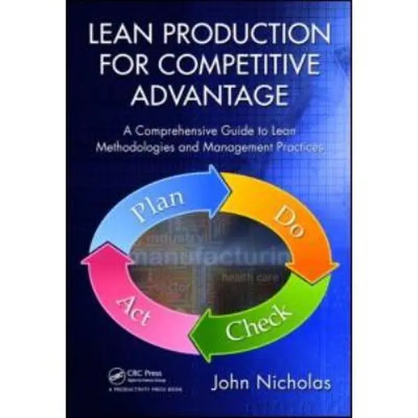 USED-Lean Production for Competitive Advantage: A Comprehensive Guide to Lean Methodologies and Management Practices by John Nicholas (Hardcover)