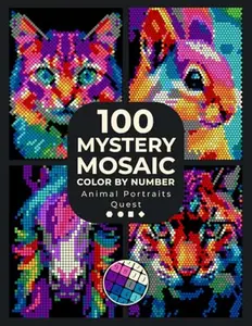 100 Mystery Mosaic Color By Number: Animal Portraits Quest: Vibrant Wildlife Faces Hidden in 4 Geometric Grid Styles: Squares, Hexagons, Circles & ... and Stress Relief (Pixel Art Coloring Quest)