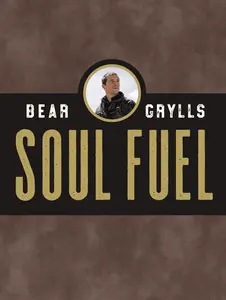 Soul Fuel: A Daily Devotional by Bear Grylls [Hardback Book]