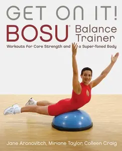 USED-Get on It!: Bosu(r) Balance Trainer Workouts for Core Strength and a Super Toned Body by Craig, Colleen (Paperback)