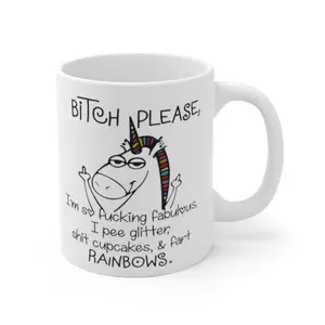 Bitch Please I'm Fabulous Piss Glitter And Shit Rainbows. Funny Unicorn Coffee Mug, Ceramic Mug, Stylish Drinkware, Gift For Friends, Coworkers, Birthday Gifts Unicorn Mug with Glittery Pee Design