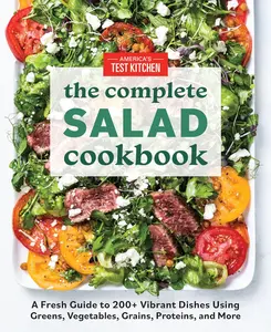The Complete Salad Cookbook: A Fresh Guide to 200+ Vibrant Dishes Using Greens, Vegetables, Grains, Proteins, and More (The Complete ATK Cookbook Series) Paperback