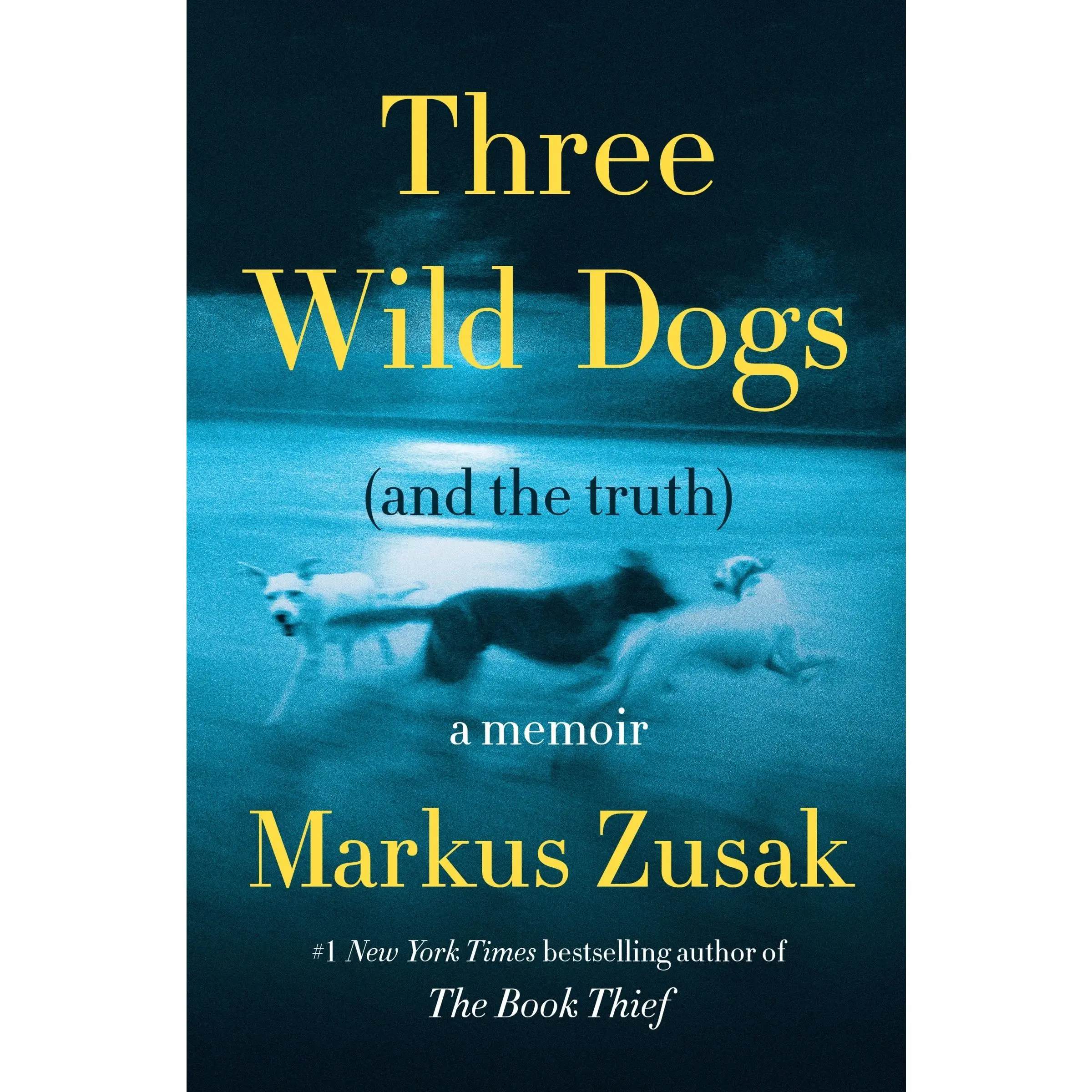 Three Wild Dogs (and the truth): A Memoir by Markus Zusak [Hardback Book]