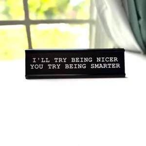 I'll Try Being Nicer, You Try Being Smarter Nameplate, Office Decor, Novelty Desk Decor