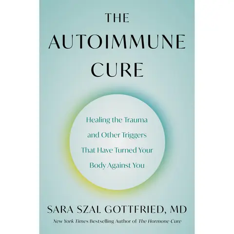 The Autoimmune Cure: Healing the Trauma and Other Triggers That Have Turned Your Body Against You by Sara Szal Gottfried M.D. [Paperback Book]