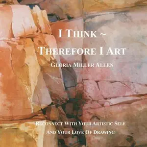 USED-I Think Therefore I Art: Reconnect With Your Artistic Self And Your Love of Drawing by Allen, Gloria Miller (Paperback)