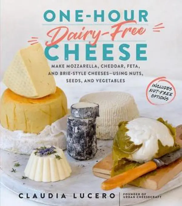 USED Book - One-Hour Dairy-Free Cheese: Make Mozzarella, Cheddar, Feta, and Brie-Style Cheeses--Using Nuts, Seeds, and Vegetables by Lucero, Claudia (Paperback) - english