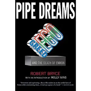 USED-Pipe Dreams: Greed, Ego, and the Death of Enron by Bryce, Robert (Paperback)