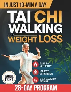 Tai Chi Walking for Weight Loss: A Senior-Friendly 28-Day Program with Chair-Assisted Steps, Joint-Safe Mobility, and Gentle Daily Walking to Improve -- Naomi Li Yue, Paperback